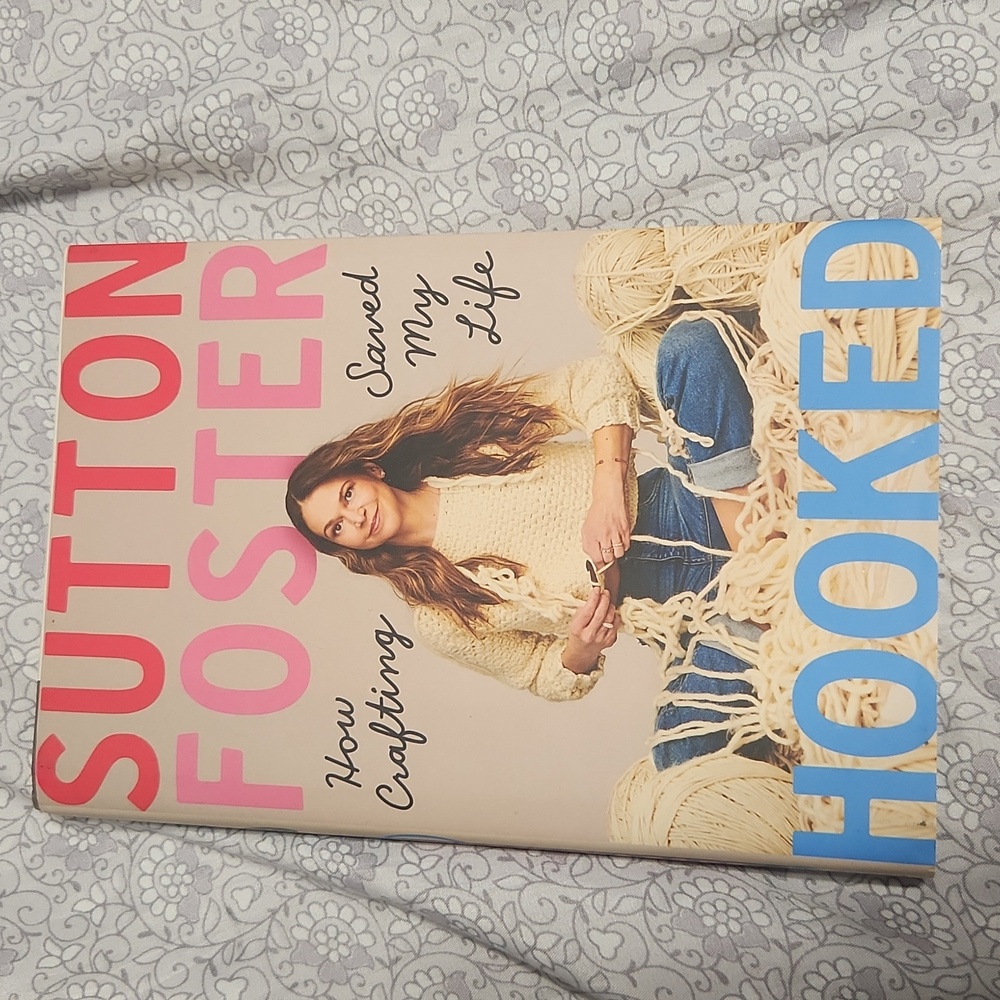 HOOKED Sutton Foster How Crafting Saved My Life Book Autobiography Art Craft